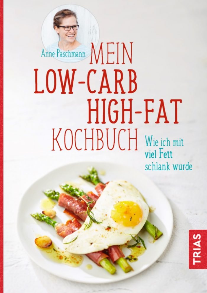 Cover des Titels Mein Low-Carb-High-Fat-Kochbuch - wie ich mit viel Fett schlank wurde, von Anne Paschmann